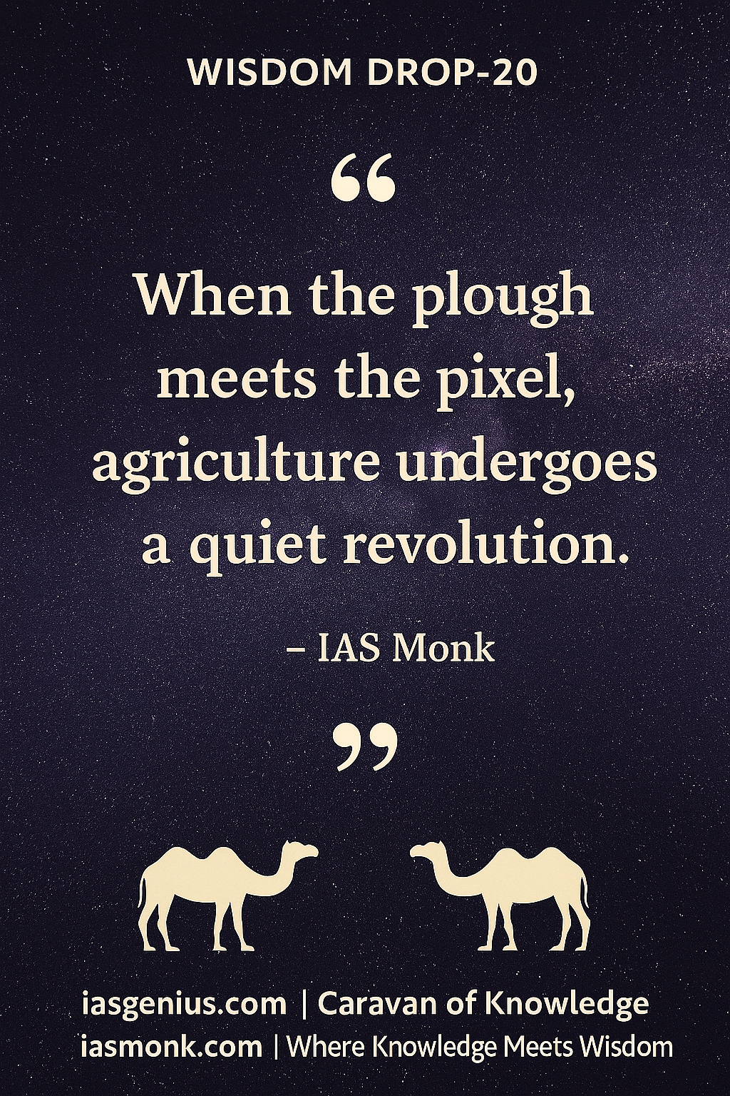 🌑Wisdom Drop-20 : Philosophical Reflections : ON Knowledge Drops :“Where the plough meets the pixel, the future begins.”— IAS Monk