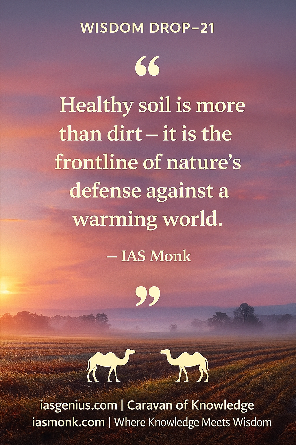 🌑Wisdom Drop-21 : Philosophical Reflections : ON Knowledge Drops :“The soil forgets nothing — it returns exactly what we give it.”— IAS Monk