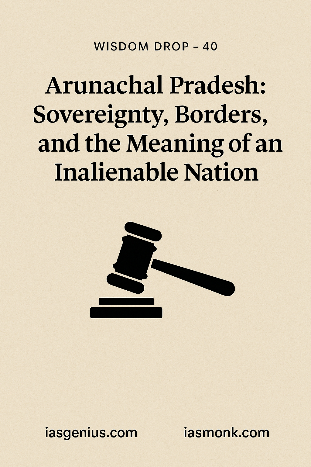 🪶 Wisdom Drop – 40 : Philosophical Reflections : ON Knowledge Drops : Arunachal Pradesh: Sovereignty, Borders, and the Meaning of an Inalienable Nation: IAS Monk