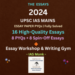 IAS Mains Essay Workshop –2024 16 Solved UPSC Essays (PYQs + Spin-Offs) By IAS Monk